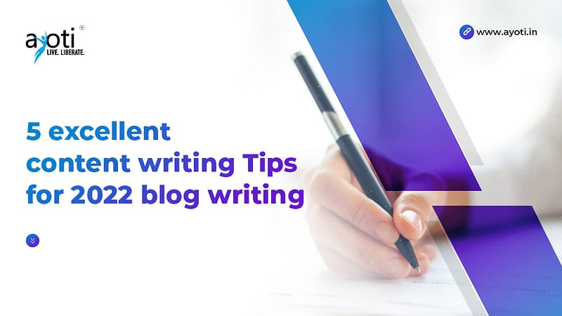 5 excellent content writing Tips for 2022 blog writing